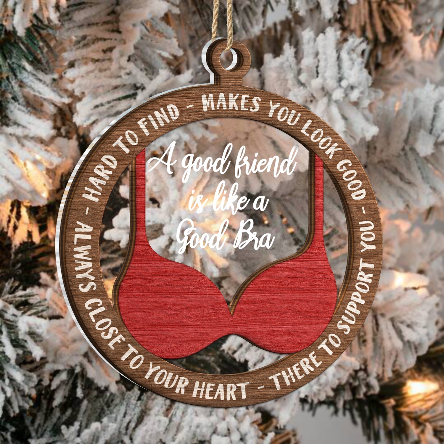 A Good Friend Is Like A Good Bra - Christmas Gifts For Best Friends, Besties - Personalized 2-Layered Mix Ornament