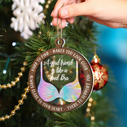 A Good Friend Is Like A Good Bra - Christmas Gifts For Best Friends, Besties - Personalized 2-Layered Mix Ornament