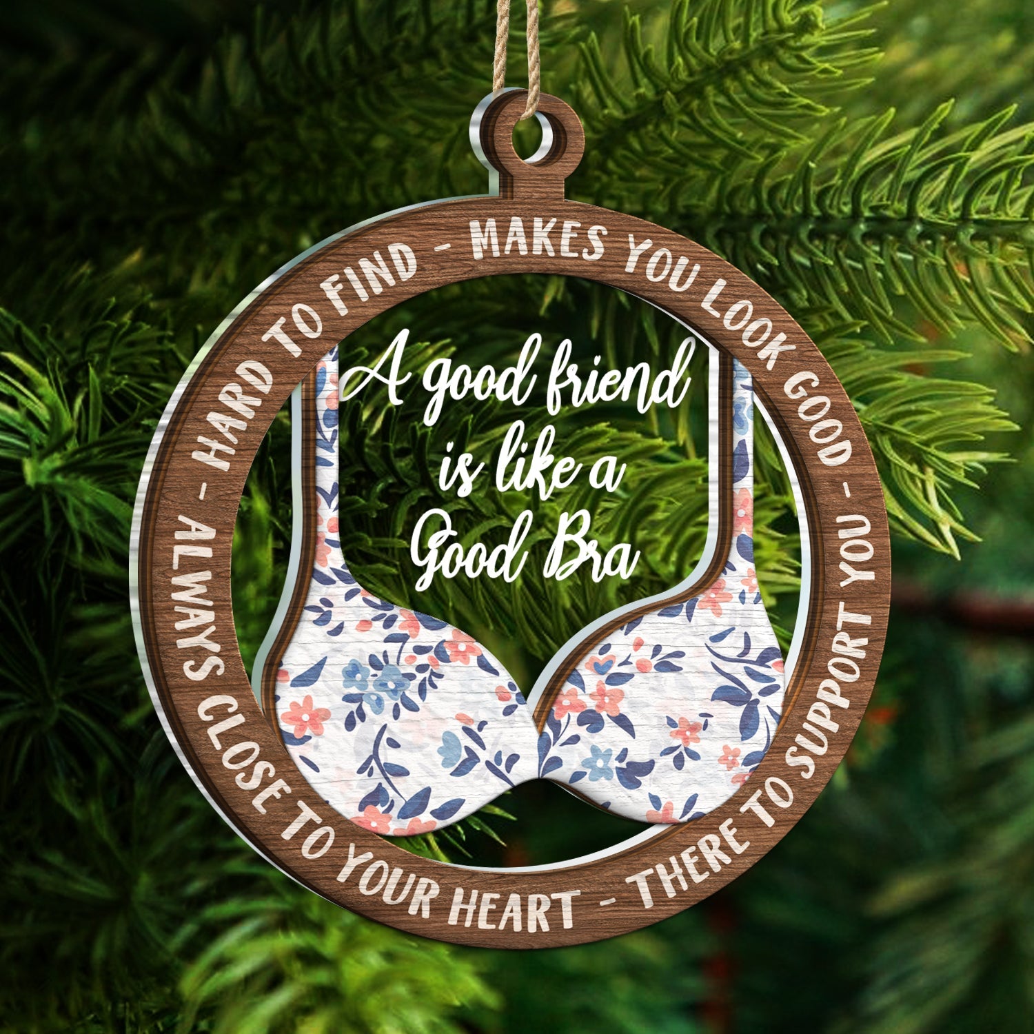 A Good Friend Is Like A Good Bra - Christmas Gifts For Best Friends, Besties - Personalized 2-Layered Mix Ornament